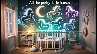 All the Pretty Little Horses A Sweet and Soothing Lullaby for Sleepy Babies [upl. by Icart617]