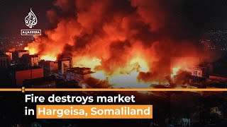 Hargeisa Huge fire destroys market in Somali breakaway region  Al Jazeera Newsfeed [upl. by Deanne440]