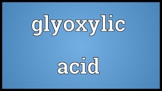 Glyoxylic acid Meaning [upl. by Aihsiyt]