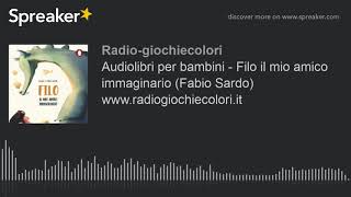 Audiolibri per bambini  Filo il mio amico immaginario Fabio Sardo wwwradiogiochiecoloriit [upl. by Nnairak340]