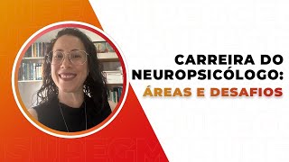 A Carreira do Neuropsicólogo Áreas de Atuação e Principais Desafios [upl. by Solohcin]