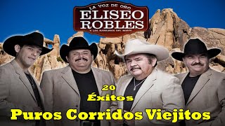 Elíseo Robles Y Los Barbaros Del Norte  Exitos De Oro  Puros Corridos Viejitos Mix [upl. by Kyte479]