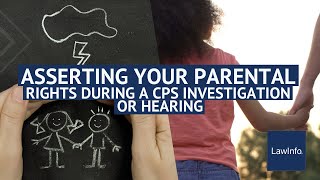 Enforcing Your Parental Rights During A CPS Investigation Or Hearing  LawInfo [upl. by Nahraf]