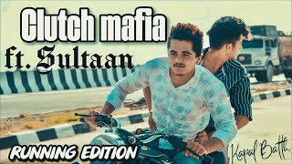 Clutch MAfia🔥 ftSULTAN RUNNING EDITION Kapal Batth [upl. by Airbmac]