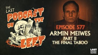 Episode 577 Armin Meiwes Part II  The Final Taboo [upl. by Aisined559]