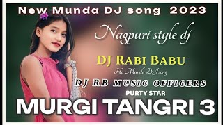 New Munda DJ song 2023 MURGI TANGRI 3 Munda dj Song PURTY STAR DJ Rabi Babu DJ RB music officers [upl. by Elliot]