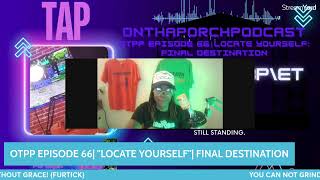 OTPP EPISODE 66 LOCATE YOURSELF FINAL DESTINATION [upl. by Stanford200]