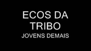 ECOS DA TRIBO JOVENS DEMAIS [upl. by Allisurd]