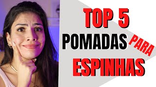 DICAS DE 5 POMADAS PARA ACABAR COM AS ESPINHAS ACNE [upl. by Crispa]