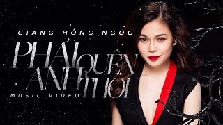 Giang Hồng Ngọc  Phải Quên Anh Thôi Official Music Video [upl. by Bernardina]