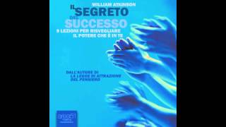 William Atkinson  Il segreto del successo Lezione 1 [upl. by Valenza344]