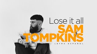 Sam Tompkins  Lose it all Letra en español [upl. by Pierre]