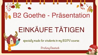 EINKÄUFE TÄTIGEN  B2 Präsentation Teil 1 Sprechen  Goethe Zertifikat Einkaufen [upl. by Kaltman]