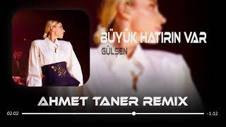 Gülşen  Büyük Hatırın Var  Ahmet Taner ft MKM Remix  Kaldı Sende Alacağım [upl. by Sherrill]