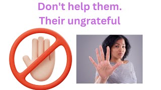 Dont help people who are unappreciative [upl. by Harlene]