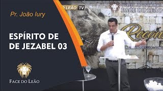 Espírito de Jezabel 03  Pr João Iury  15012019 [upl. by Airod543]