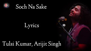 Soch Na Sake Lyrics  Arijit Singh  Tulsi Kumar  Amaal mallik  Akshay K  Airlift  RB Lyrics [upl. by Patty]