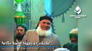 Nefis Nasıl Sîgaya Çekilir…  Abdullah Baba ks Hzleri [upl. by Aititil]