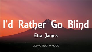 Etta James  Id Rather Go Blind Lyrics [upl. by Tidwell]