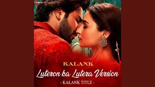 Luteron Ka Lutera Version  Kalank Title From quotKalankquot [upl. by Betteann644]