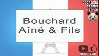 Bouchard Aîné amp Fils  How To Pronounce  French Native Speaker [upl. by Lyon43]