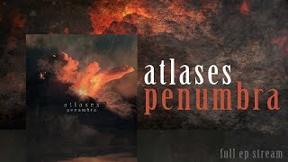 Atlases  Penumbra Full EP Stream [upl. by Zipporah]