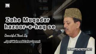 Zahe Muqaddar naat Qari waheed zafar qasmi  zahe muqadar naat islamteachespeace [upl. by Gnuoy466]