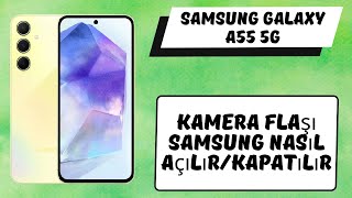 Kamera Flaşı Samsung Galaxy A55 5g Nasıl AçılırKapatılır [upl. by Leerzej]