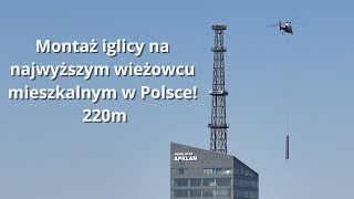 Montaż iglicy na najwyższym wieżowcu mieszkalnym w Polsce 220m Olszynki Park [upl. by Deste935]