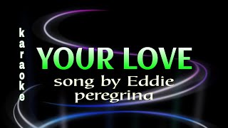 YOUR LOVE Karaoke eddie peregrina [upl. by Enylcaj]