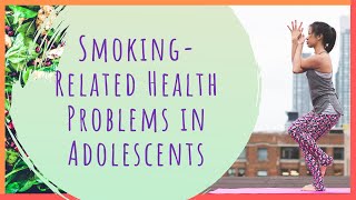 SmokingRelated Health Problems in Adolescents [upl. by Shevlo757]