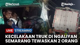 🔴 Kecelakaan Truk di Ngaliyan Semarang Tewaskan 2 Orang Diduga Alami Rem Blong [upl. by Hellah]