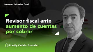 Actuación del revisor fiscal ante aumento de cuentas por cobrar [upl. by Lyrad839]