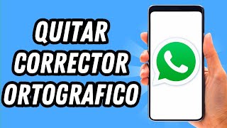 Como quitar corrector ortografico Whatsapp GUÍA COMPLETA [upl. by Baily845]