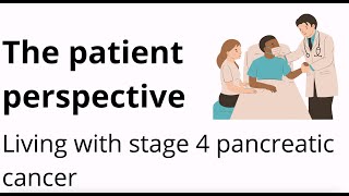 The Patient Perspective  Living with Stage 4 Pancreatic Cancer [upl. by Ahsiret401]