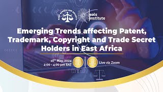 Emerging Trends affecting Patent Trademark Copyright and Trade Secret Holders in East Africa [upl. by Buff319]