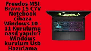 Freedos MSI Bravo 15 C7V Notebook Windows 10  11 Kurulumu nasıl yapılır Kurulum Usb Hazırlama [upl. by Lladnar361]