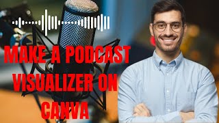 HOW TO MAKE A PODCAST VISUALIZER ON CANVA 2023 [upl. by Jahdiel]