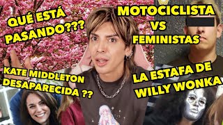 FEMINISTAS VS MOTOCICLISTA KATE MIDDLETON DESAPARECIDA ESTAFA WONKA  NO MANCHES [upl. by Jurkoic980]