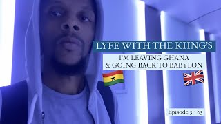 IM LEAVING GHANA amp GOING BACK TO BABYLON  EP3  S3 [upl. by Glen]