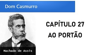 Dom Casmurro  Capítulo 27 Ao Portão [upl. by Ellita949]