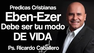 Predicas Cristianas  EbenEzer  Pastor Ricardo Caballero [upl. by Fillian]