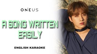 ONEUS – A SONG WRITTEN EASILY 쉽게 쓰여진 노래  ENGLISH KARAOKE INSTRUMENTAL [upl. by Brechtel]