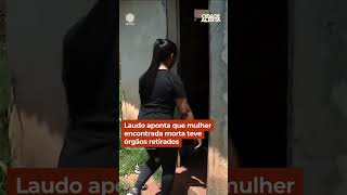 Laudo aponta que mulher encontrada morta teve órgãos retirados shorts cidadealerta [upl. by Gurtner]