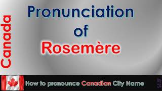 Rosemère  How to pronounce Rosemère ThérèseDe Blainville Laurentides in French Canadian accent [upl. by Amadis216]