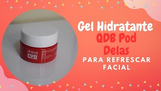 Gel Hidratante para Refrescar Facial QDB Pod Delas [upl. by Bayless]