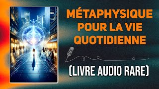 Le livre de la métaphysique pour la vie quotidienne  LIVRE AUDIO COMPLET [upl. by Gerrard]