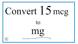 How to Convert 15 mcg micrograms to mg milligrams [upl. by Irma]