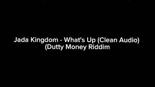 Jada Kingdom  Whats Up Clean Audio  Dutty Money Riddim [upl. by Cindy]