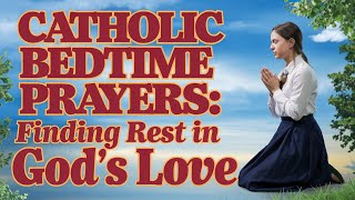 Catholic Bedtime Prayers Finding Rest in Gods Love [upl. by Tterrab]